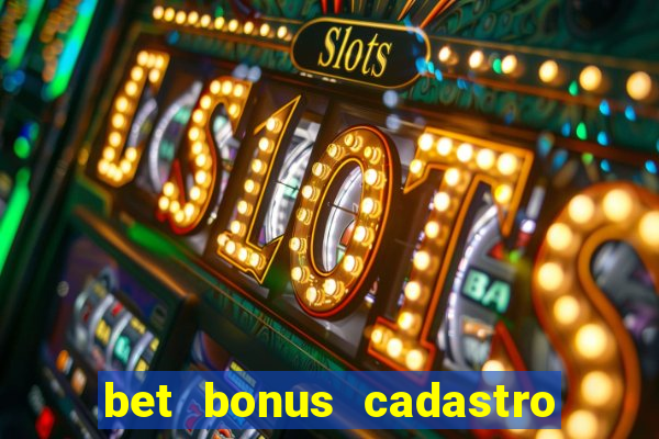 bet bonus cadastro sem deposito
